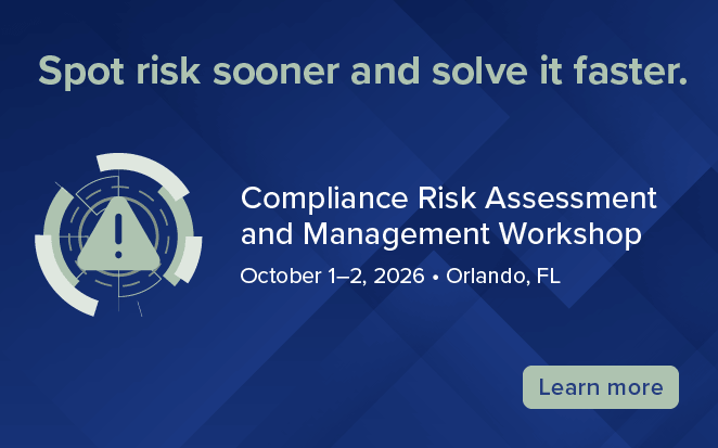 Register for SCCE & HCCA's Compliance Risk Assessment and Management Workshop! October 1-2, 2026 | Orlando, FL