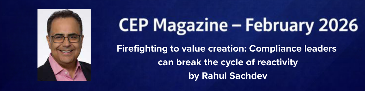 Firefighting to value creation: Compliance leaders  can break the cycle of reactivity by Rahul Sachdev